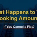 What Happens to Your Booking Amount If You Cancel a Flat